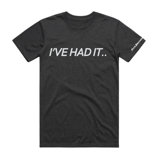 I've Had It Tee - Dark