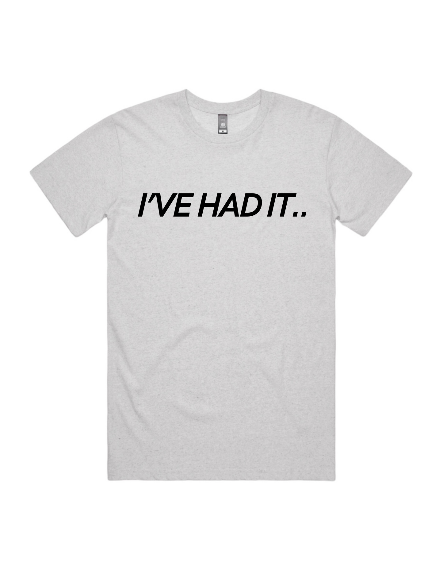 I've Had It Tee