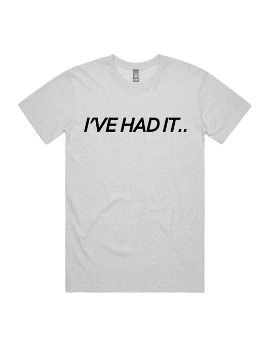 I've Had It Tee